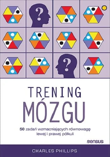 Trening mózgu. 50 zadań wzmacniających równowagę lewej i prawej półkuli Phillips Charles