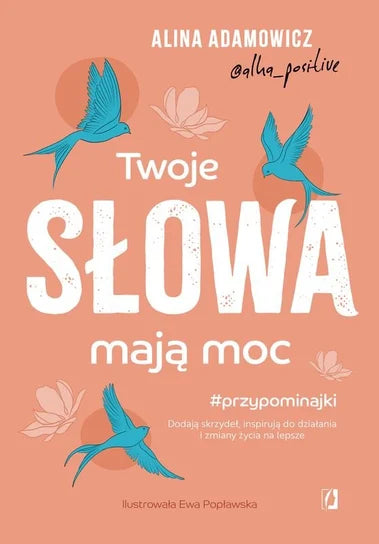 Twoje słowa mają moc. Dodają skrzydeł, inspirują do działania i zmiany życia na lepsze - Alina Adamowicz