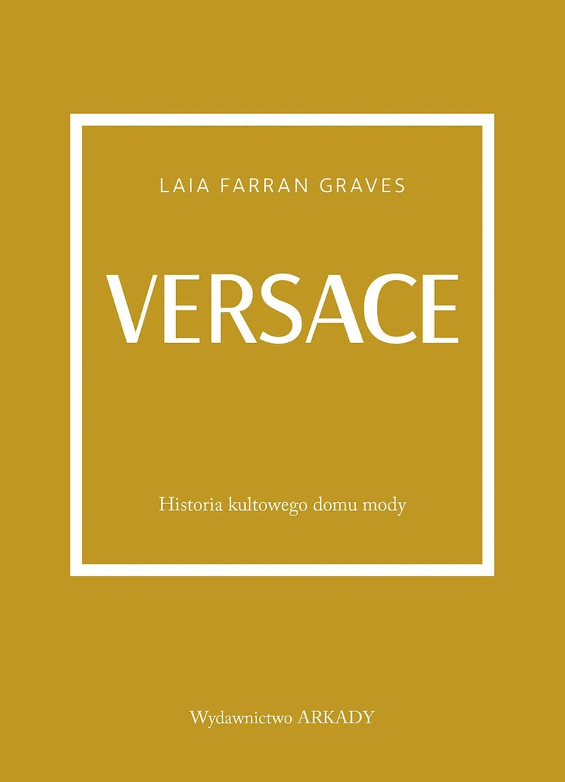 Versace. Historia kultowego domu mody - Laila Farran Graves