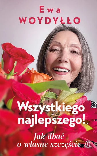Wszystkiego najlepszego! Jak dbać o własne szczęście - Woydyłło Ewa