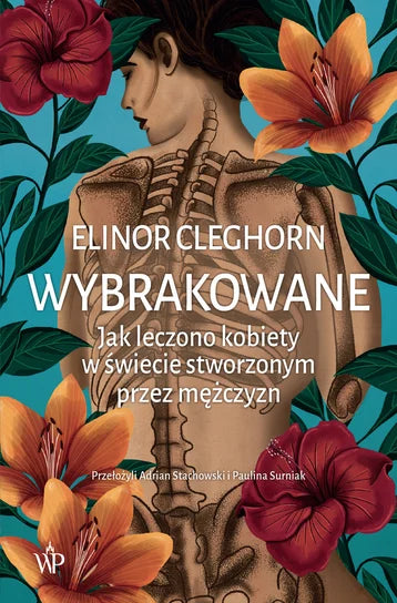 Wybrakowane. Jak leczono kobiety w świecie stworzonym przez mężczyzn - Elinor Cleghorn