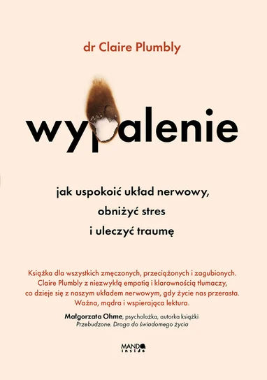 Wypalenie. Jak uspokoić układ nerwowy, obniżyć stres i uleczyć traumę - Plumbly Claire
