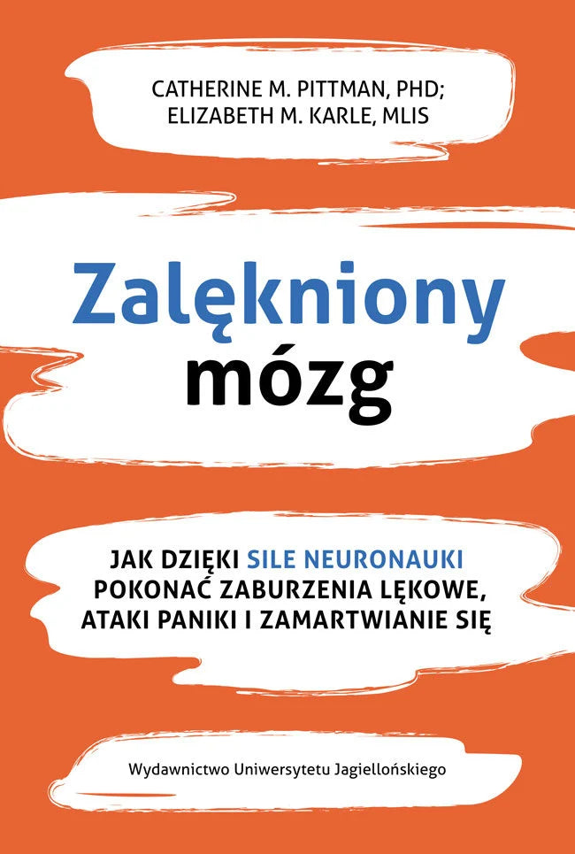 Zalękniony mózg. Jak dzięki sile neuronauki pokonać zaburzenia lękowe, ataki paniki i zamartwianie się - Pittman Catherine M. Karle Elizabeth M.