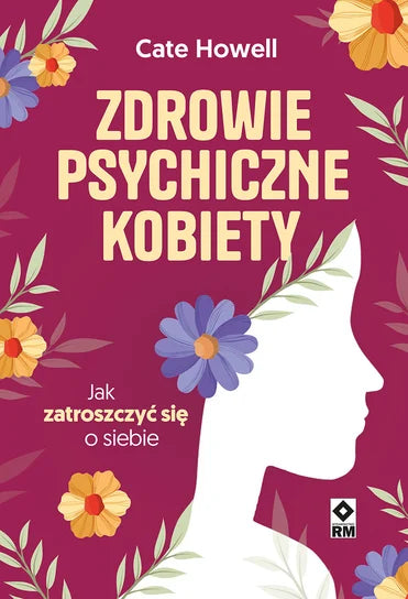 Zdrowie psychiczne kobiety. Jak zatroszczyć się o siebie - Howell Cate