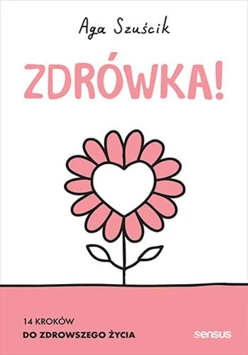 Zdrówka! 14 kroków do zdrowszego życia - Aga Szuścik (2025-09-24)