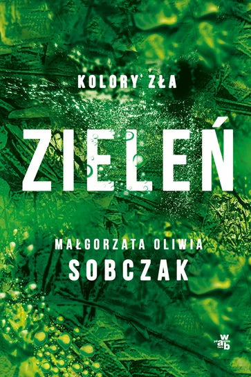 Zieleń. Kolory zła. Tom 6 - Sobczak Małgorzata Oliwia (2025-10-15)