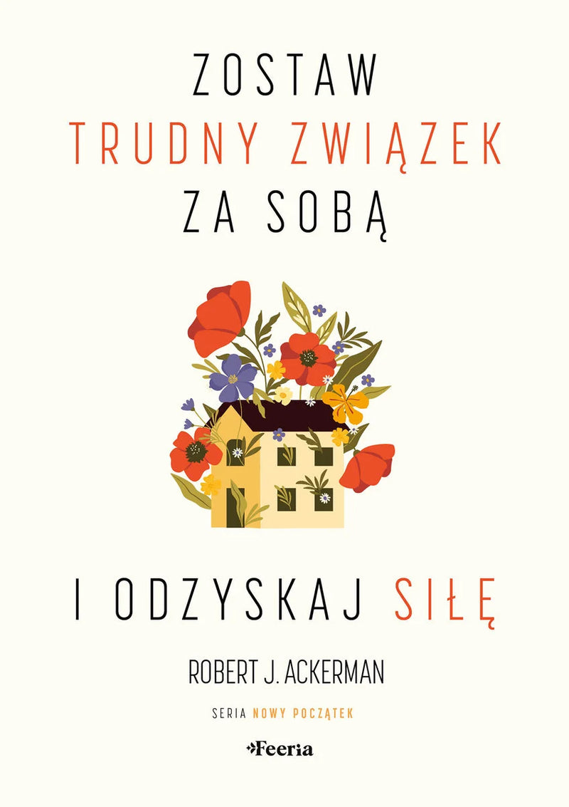 Zostaw trudny związek za sobą i odzyskaj siłę - Ackerman Robert J.