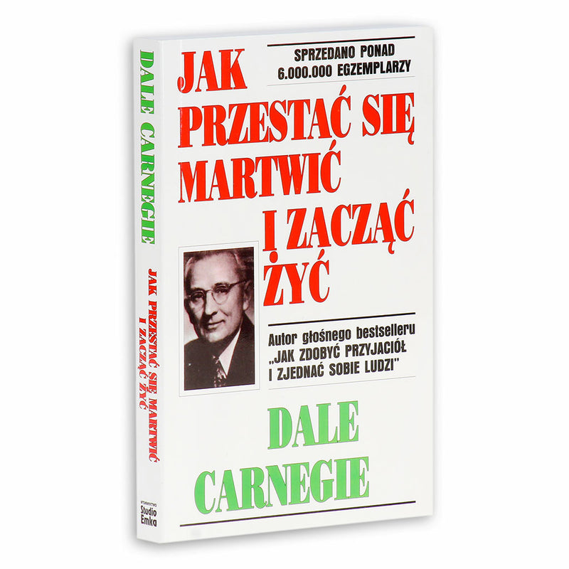 Jak przestać się martwić i zacząć żyć  - Carnegie Dale