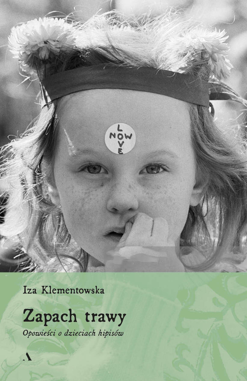 Zapach trawy. Opowieści o dzieciach hipisów - Iza Klementowska (książka na zamówienie)