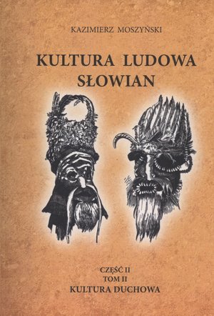 Kultura ludowa Słowian. Część 2. Tom 2. Kultura duchowa - Kazimierz Moszyński