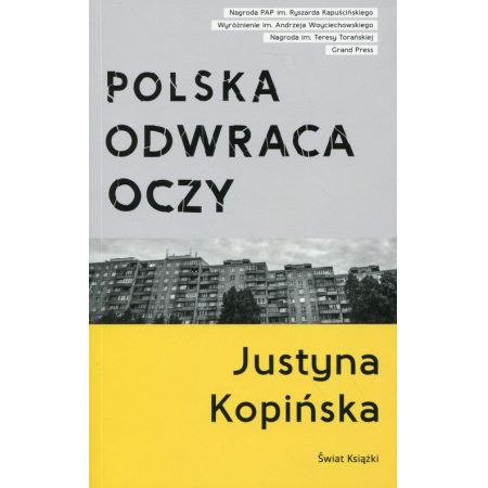 Polska odwraca oczy. Reportaże Justyny Kopińskiej - Justyna Kopińska(książka na zamówienie)