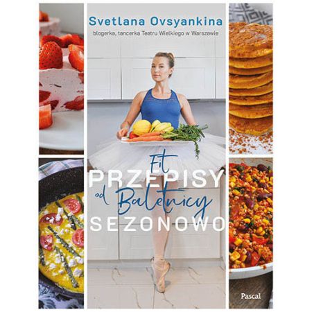 Fit przepisy od baletnicy sezonowo - Svetlana Ovsyankina (książka na zamówienie)