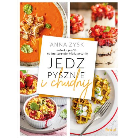 Jedz pysznie i chudnij - Anna Zyśk (oprawa miękka)