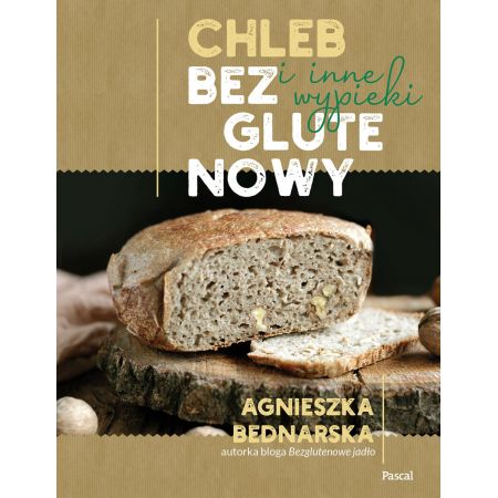 Chleb bezglutenowy i inne wypieki - Agnieszka Bednarska (oprawa miękka) (książka na zamówienie)