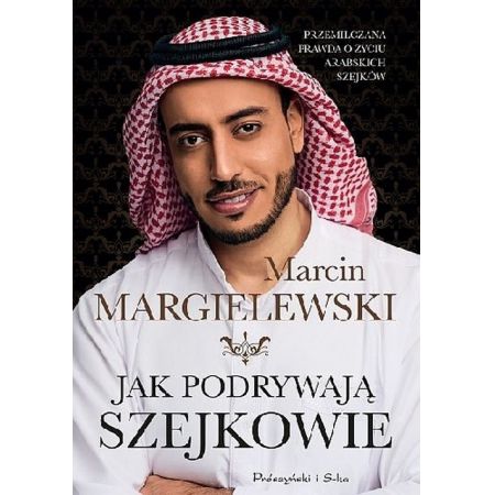Jak podrywają szejkowie - Marcin Margielewski (okładka miękka) (książka na zamówienie)