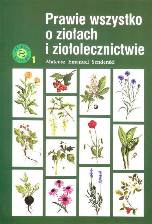 Prawie wszystko o ziołach i ziołolecznictwie w.3 - Mateusz Emmanuel Senderski (książka na zamówienie)
