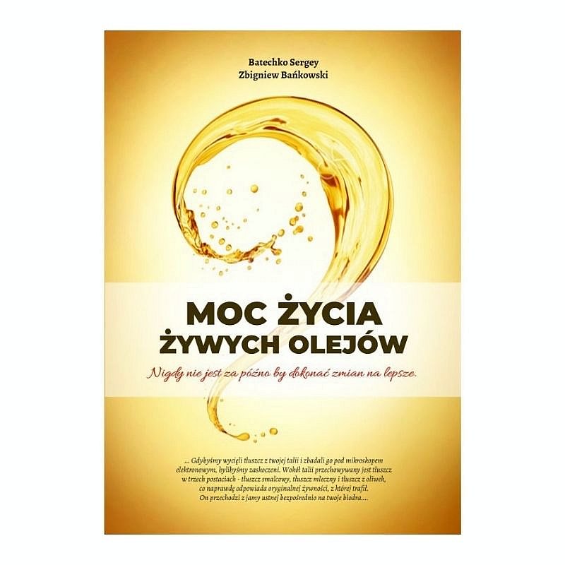 „Moc życia żywych olejów” - Batechko Sergey, Zbigniew Bańkowski (oprawa twarda)