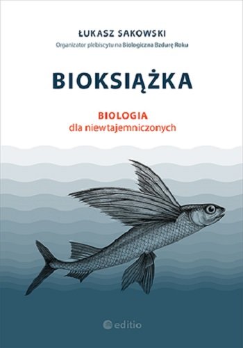 Bioksiążka. Biologia dla niewtajemniczonych (okładka miękka) Sakowski Łukasz