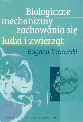 Biologiczne Mechanizmy Zachowania się Ludzi i Zwierząt (okładka miękka) - Sadowski Bogdan