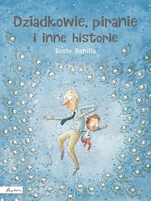 Dziadkowie, piranie i inne historie - Bonilla Rocio
