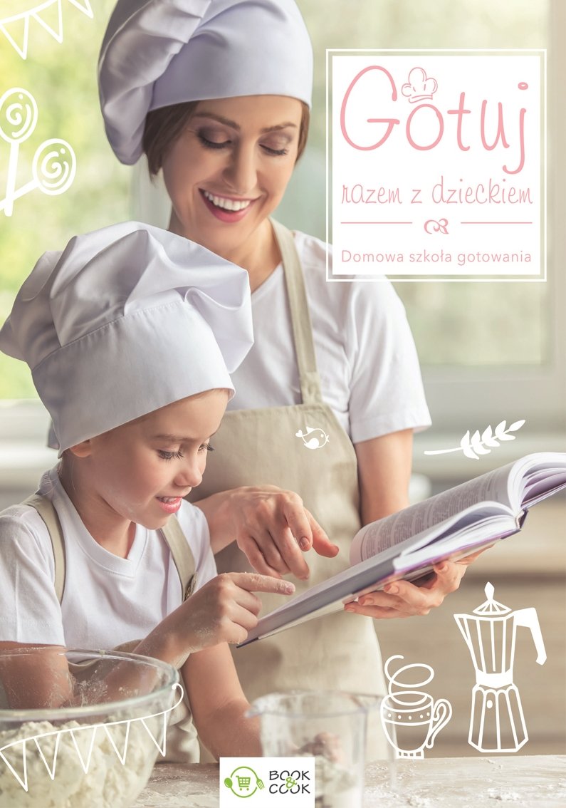 Gotuj razem z dzieckiem. Domowa szkoła gotowania (okładka twarda) - Opracowanie zbiorowe(książka na zamówienie)