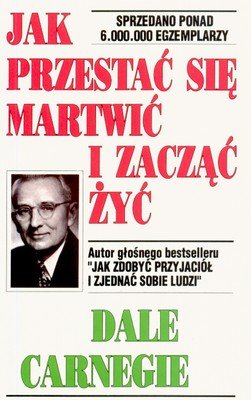 Jak przestać się martwić i zacząć żyć  - Carnegie Dale