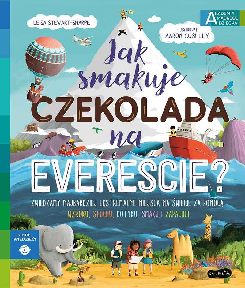 Jak smakuje czekolada na Evereście? Akademia mądrego dziecka. Chcę wiedzieć - Stewart-Sharpe Leisa