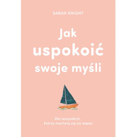 Jak uspokoić swoje myśli - Sarah Knight (książka na zamówienie