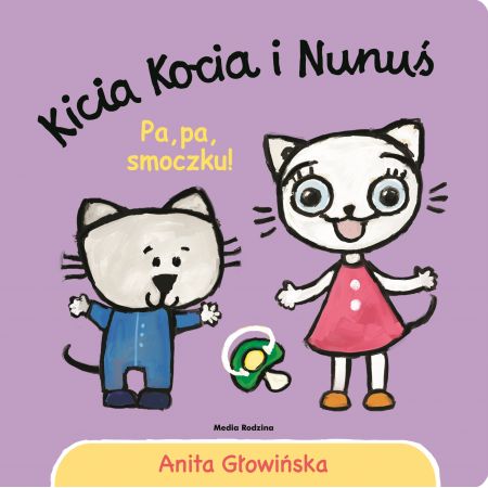 Kicia Kocia i Nunuś. Pa, pa smoczku! - Anita Głowińska