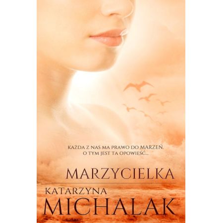 Marzycielka. Trylogia Autorska. Tom 3 - Katarzyna Michalak