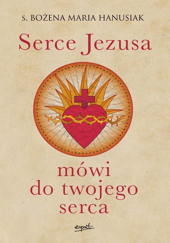 Serce Jezusa mówi do twojego serca - Hanusiak Bożena Maria