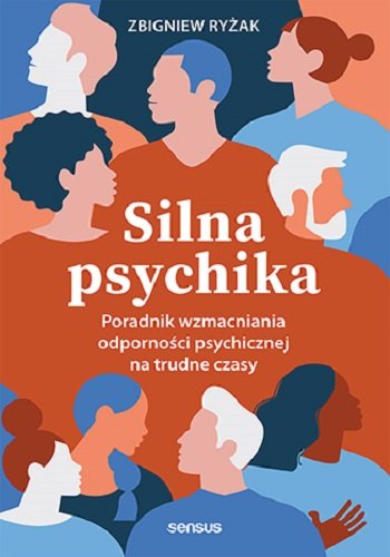 Silna psychika. Poradnik wzmacniania odporności psychicznej na trudne czasy (okładka  miękka) - Ryżak Zbigniew