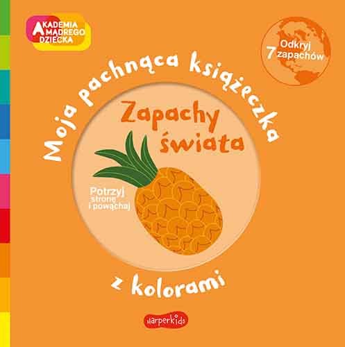 Zapachy świata. Moja pachnąca książeczka z kolorami. Akademia mądrego dziecka